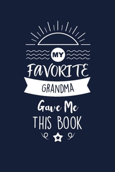 My Favorite Grandma Gave Me This Book: Grandma Thank You And Appreciation Gifts from Grandson / Granddaughter . Beautiful Gag Gift for Men and Women. Fun, Practical And Classy Alternative to a Card