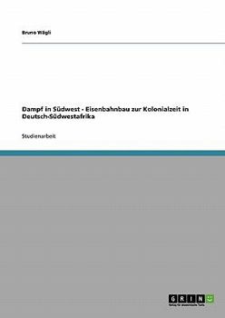 Paperback Dampf in Südwest - Eisenbahnbau zur Kolonialzeit in Deutsch-Südwestafrika [German] Book