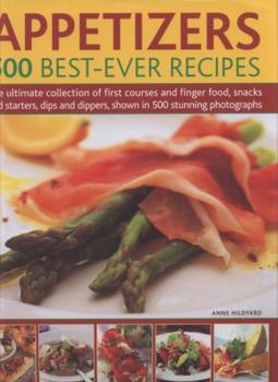 Hardcover Appetizers: 500 Best-Ever Recipes: The Ultimate Collection of First Courses and Finger Food, Snacks and Starters, Dips and Dippers, Shown in 500 Stunn Book