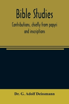 Paperback Bible studies: contributions, chiefly from papyri and inscriptions, to the history of the language, the literature, and the religion Book