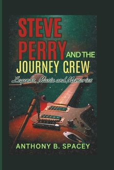 Paperback Steve Perry and the Journey crew: Legends, Music, and Memories Book