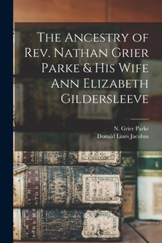 Paperback The Ancestry of Rev. Nathan Grier Parke & His Wife Ann Elizabeth Gildersleeve Book