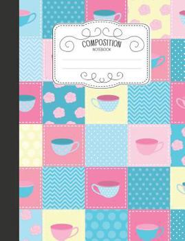 Paperback Composition Notebook: Kawaii Wide Ruled Comp Books for School - Pretty Tea Cups Book