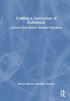 Hardcover Crafting a Curriculum of Coherence: Lessons from Steiner Waldorf Education Book