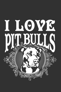 I Love Pit Bulls: Dog Lovers Journal Notebook, 6 x 9 Inches,120 Lined Writing Pages, Matte Finish