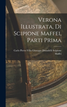Hardcover Verona Illustrata, di Scipione Maffei, Parti Prima Book