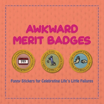 Paperback Awkward Merit Badges: Funny Stickers for Celebrating Life's Little Failures Book