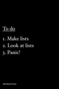 Paperback 2020 Weekly Planner: Jan 1, 2020 to Dec 31, 2020: Funny Humour Weekly & Monthly Planner + Calendar Views - To do: Make Lists, look at lists Book