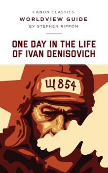 Worldview Guide for One Day in the Life of Ivan Denisovich (Canon Classics Literature Series) - Book  of the Canon Classics Worldview Guides