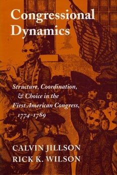 Hardcover Congressional Dynamics: Structure, Coordination, and Choice in the First American Congress, 1774-1789 Book