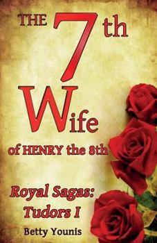 The 7th Wife of Henry the 8th: Royal Sagas: Tudors I - Book #1 of the Royal Sagas