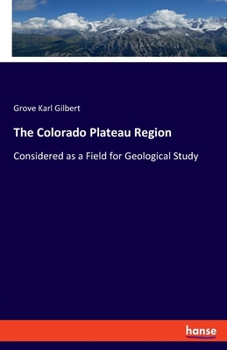 Paperback The Colorado Plateau Region: Considered as a Field for Geological Study Book