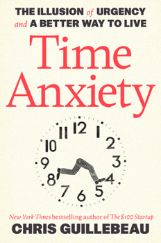 Hardcover Time Anxiety: The Illusion of Urgency and a Better Way to Live Book