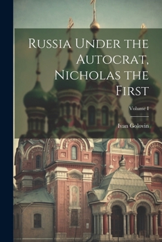 Paperback Russia Under the Autocrat, Nicholas the First; Volume I Book