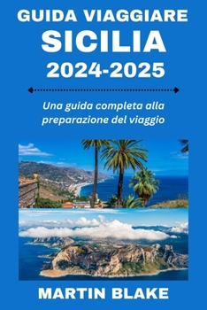 Paperback Guida Viaggiare Sicilia 2024-2025: Una guida completa alla preparazione del viaggio [Italian] Book