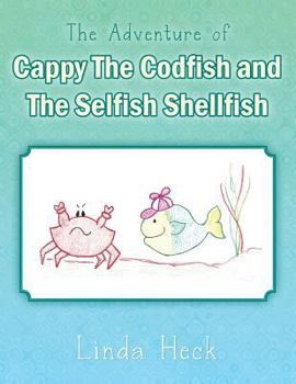 Paperback The Adventure of Cappy the Codfish and the Selfish Shellfish Book