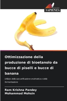 Paperback Ottimizzazione della produzione di bioetanolo da bucce di piselli e bucce di banana [Italian] Book
