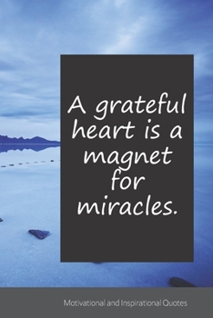 A grateful heart is a magnet for miracles.: Motivational, Inspirational and Uplifting Notebook / Journal / Diary - 6 x 9 inches (15,24 x 22,86 cm), 150 pages.