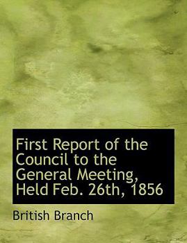 Paperback First Report of the Council to the General Meeting, Held Feb. 26th, 1856 [Large Print] Book