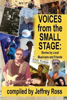 Paperback Voices from the Small Stage: Stories by Local Musicians and Friends Book