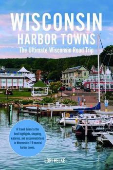 Paperback Wisconsin Harbor Towns: The Ultimate Wisconsin Road Trips Guide (A Midwest Bucket List Road Trip) Book