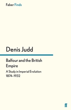 Paperback Balfour and the British Empire: A Study in Imperial Evolution 1874-1932 Book
