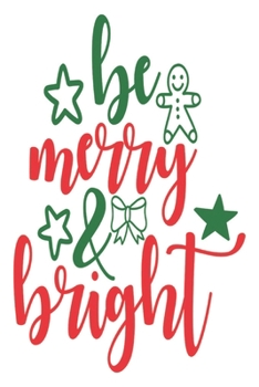 Paperback Be merry & bright: Happy Christmas Journal: Happy Christmas Xmas Organizer Journal Planner, Gift List, Bucket List, Avent ...Christmas va Book