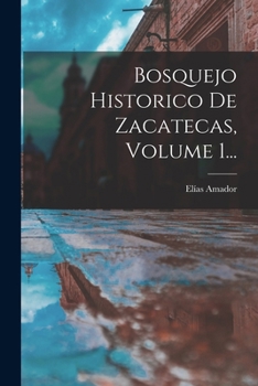 Paperback Bosquejo Historico De Zacatecas, Volume 1... [Spanish] Book