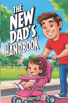 Paperback The New Dad's Handbook: Practical Advice for New Fathers Book