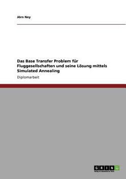 Paperback Das Base Transfer Problem für Fluggesellschaften und seine Lösung mittels Simulated Annealing [German] Book