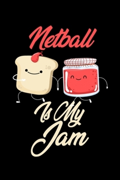 Paperback Netball is My Jam: Funny Netball Journal (Diary, Notebook) Christmas & Birthday Gift for Netball Enthusiasts Book