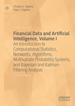 Hardcover Financial Data and Artificial Intelligence, Volume I: An Introduction to Computational Statistics, Networks, Algorithms, Multivariate Probability Syst Book