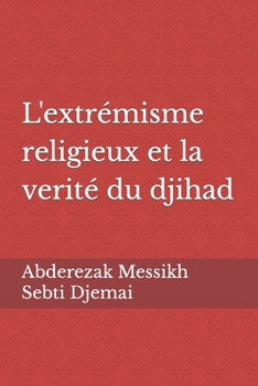 Paperback Les causes de l'extrémisme religieux et la vérité sur le jihad [French] Book