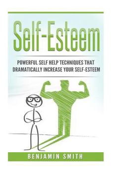 Paperback Self-Esteem: Powerful Self Help Techniques That Dramatically Improve Your Self-E Book