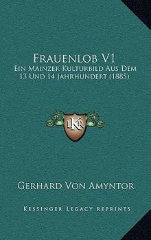 Frauenlob V1: Ein Mainzer Kulturbild Aus Dem 13 Und 14 Jahrhundert (1885)