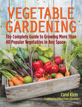 Paperback Vegetable Gardening: The Complete Guide to Growing More Than 40 Popular Vegetables in Any Space Book