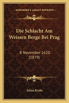 Paperback Die Schlacht Am Weissen Berge Bei Prag: 8 November 1620 (1879) [German] Book