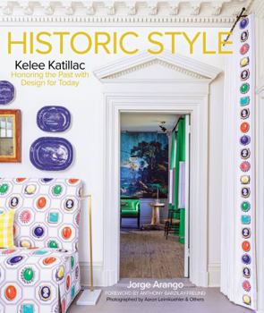 Hardcover Historic Style: Kelee Katillac - Honoring the Past with Design for Today Book