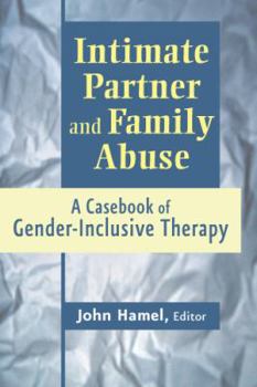 Paperback Intimate Partner and Family Abuse: A Casebook of Gender-Inclusive Therapy Book