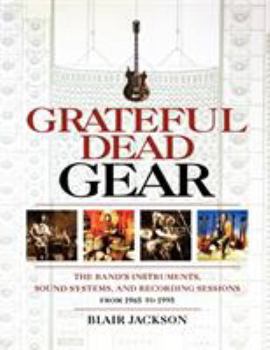 Paperback Grateful Dead Gear: The Band's Instruments, Sound Systems and Recording Sessions From 1965 to 1995 Book