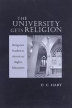 Paperback The University Gets Religion: Religious Studies in American Higher Education Book