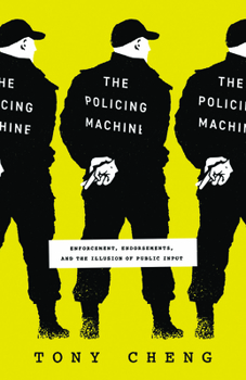 Paperback The Policing Machine: Enforcement, Endorsements, and the Illusion of Public Input Book
