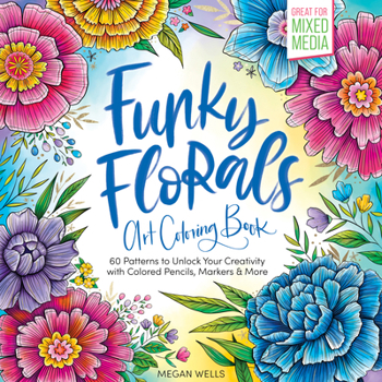 Paperback Funky Florals Art Coloring Book: 60 Patterns to Unlock Your Creativity with Colored Pencils, Markers & More Book