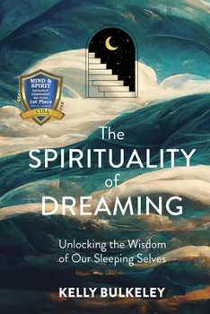 Hardcover The Spirituality of Dreaming: Unlocking the Wisdom of Our Sleeping Selves Book