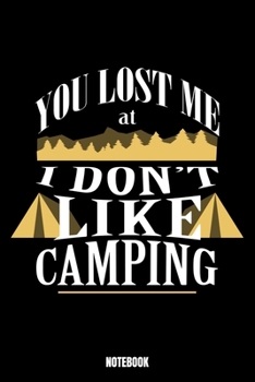 You Lost Me At I Don'T Like Camping Notebook: Camping Dream Log Book I Dream Journal I Dream Recorder I Diary and Notebook for recording your Dreams I Track your Dreams lucid Dreams Nightmares I Gift 
