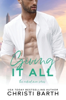 Giving It All: A Second Chance Romance (The Naked Men Series)