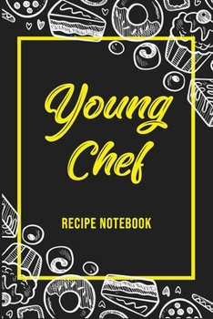 Paperback Young Chef Recipe Notebook: Children Keepsake Recipe / Kids Cookbook Gift / Make Your Own Cookbook Book