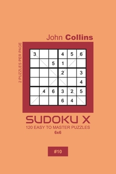 Paperback Sudoku X - 120 Easy To Master Puzzles 6x6 - 10 Book