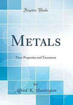 Hardcover Metals: Their Properties and Treatment (Classic Reprint) Book