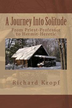 Paperback Journey Into Solitude: From Priest-Professor to Hermit-Heretic Book